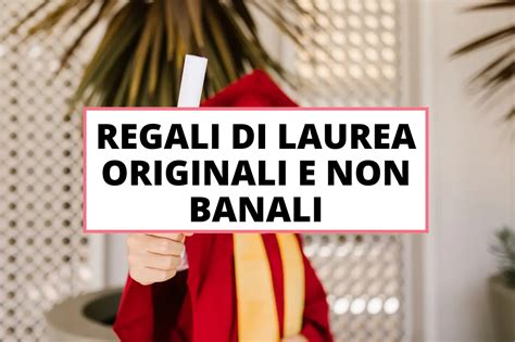 Regali di Laurea originali e non banali: 1.